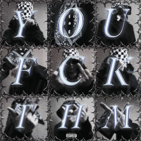 FCK Y0U, FCK THM