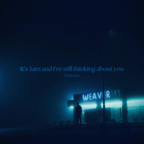 it’s 3am and I’m still thinking about you