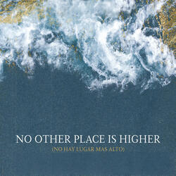 No Other Place Is Higher (No Hay Lugar Más Alto)