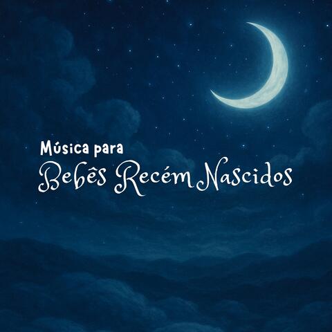 Música Para Bebês Recém Nascidos