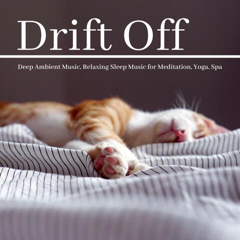 Drift Off: Deep Ambient Music, Relaxing Sleep Music for Meditation, Yoga, Spa
