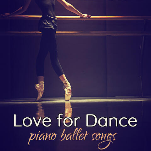 Love for Dance: Piano Ballet Songs for Ballet Dance School