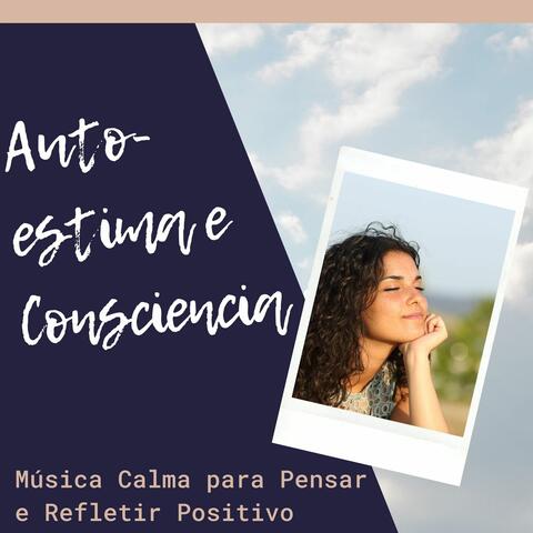 Auto-estima e Consciencia: Música Calma para Pensar e Refletir Positivo