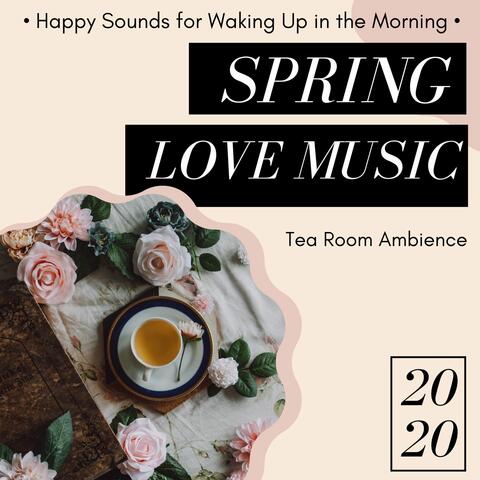 2020 Spring Love Music: Happy Sounds for Waking Up in the Morning, Tea Room Ambience