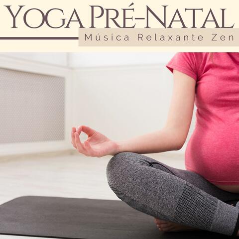 Yoga Pré-Natal: Música Relaxante Zen para Yoga no Dia em Dia