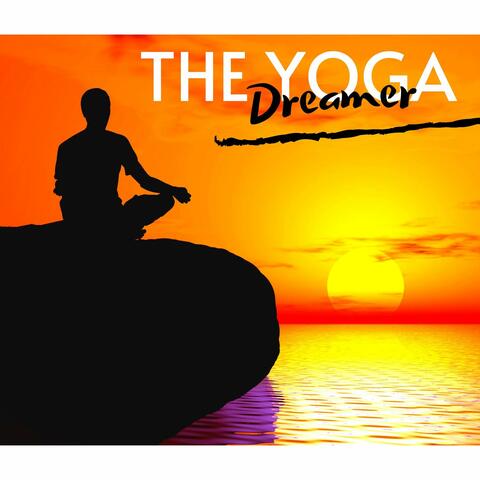 The Yoga Dreamer: Yoga Devotion Songs for Sun Salutations & Yoga Music Academy