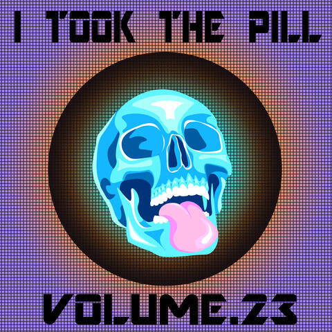 I Took The Pill, Vol. 23