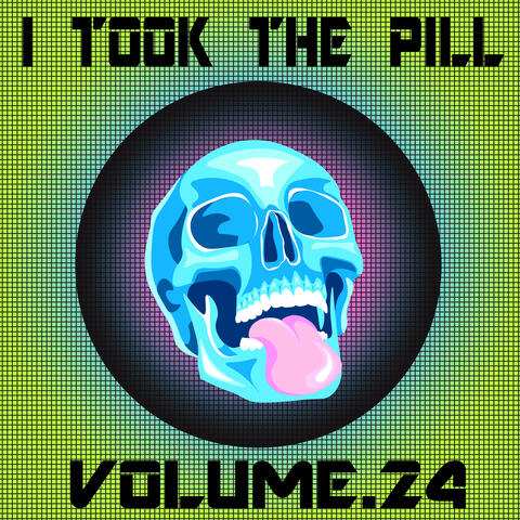 I Took The Pill, Vol. 24