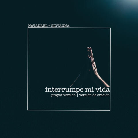 Interrumpe Mi Vida (Prayer Version / Versión de Oración)