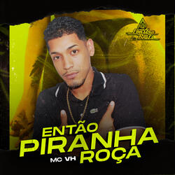 Então Piranha Roça