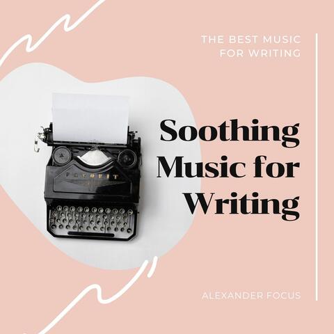 Soothing Music for Writing: The Best Music for Writing, Concentration and Focus Music
