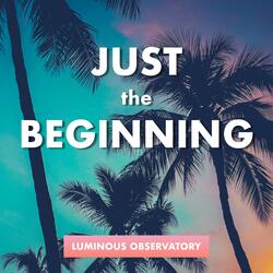 Just the Beginning