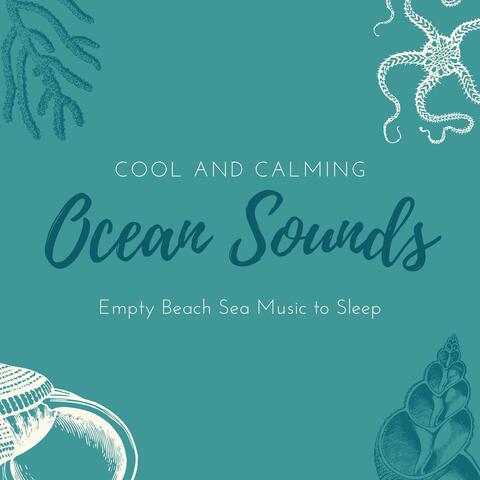 Cool and Calming Ocean Sounds: Empty Beach Sea Music to Sleep