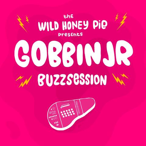 gobbinjr: The Wild Honey Pie Buzzsession