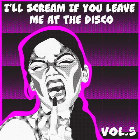 I'll Scream If You Leave Me At The Disco, Vol. 5