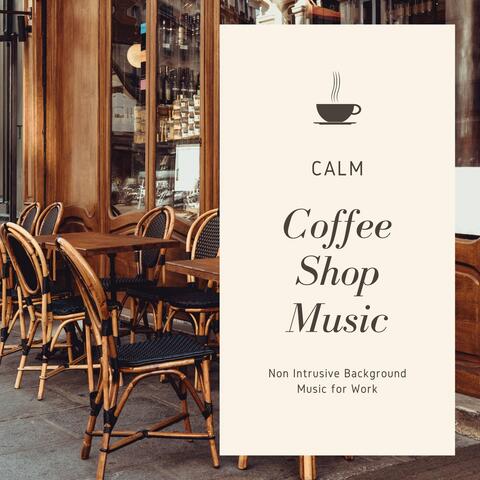 Calm Coffee Shop Music: Non Intrusive Background Music for Work