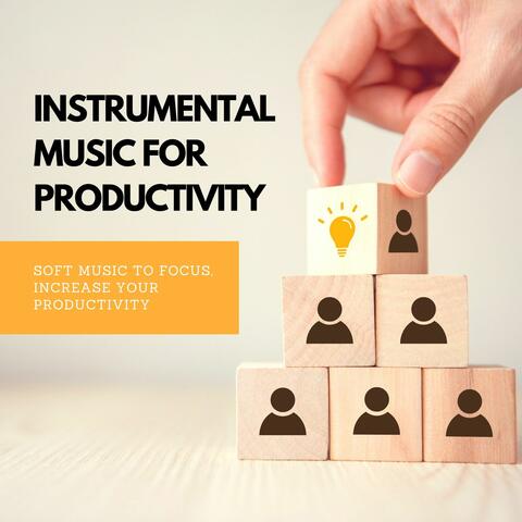 Instrumental Music for Productivity: Soft Music to Focus, Increase Your Productivity