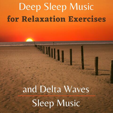 Deep Sleep Music for Relaxation Exercises and Delta Waves Sleep Music