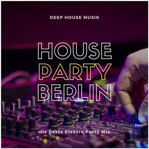 House Party Berlin: Deep House Musik, die beste Elektro Party Mix