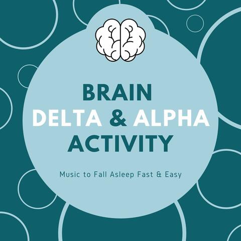 Brain Delta & Alpha Activity: Music to Fall Asleep Fast & Easy