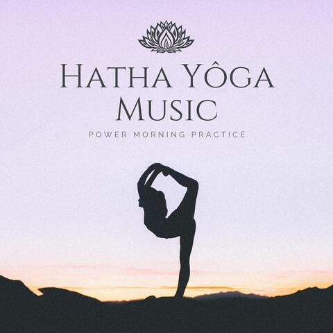 Hatha Yôga Music: Soothing Songs for Power Morning Practice