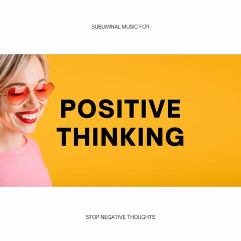 Subliminal Music for Positive Thinking: Stop Negative Thoughts, Music for Motivation and Happiness