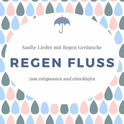 Regen Fluss: Sanfte Lieder mit Regen Geräusche zum entspannen und einschlafen