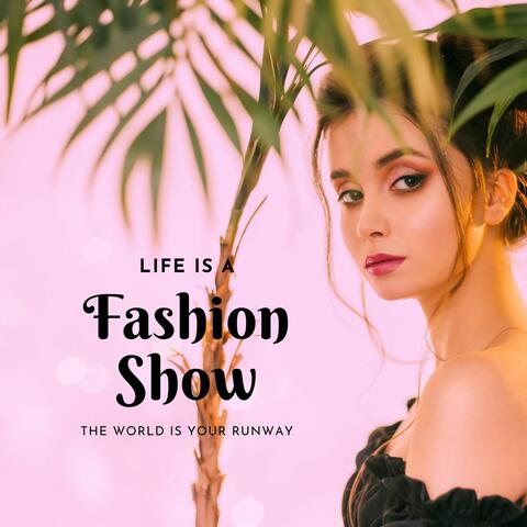 Life Is a Fashion Show, The World Is Your Runway: Fashion Show Music DJ, Fashion Music