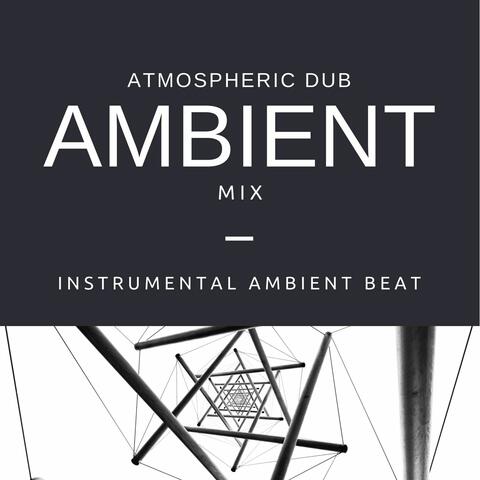 Atmospheric Dub Ambient Mix: Instrumental Ambient Beat, Chill Mix