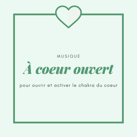 À coeur ouvert: Musique pour ouvrir et activer le chakra du coeur