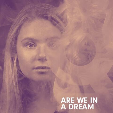 Are We in A Dream