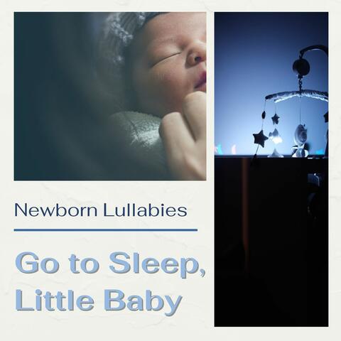 Go to Sleep, Little Baby: New Age Bedtime Newborn Lullabies for Sweetest Dreams