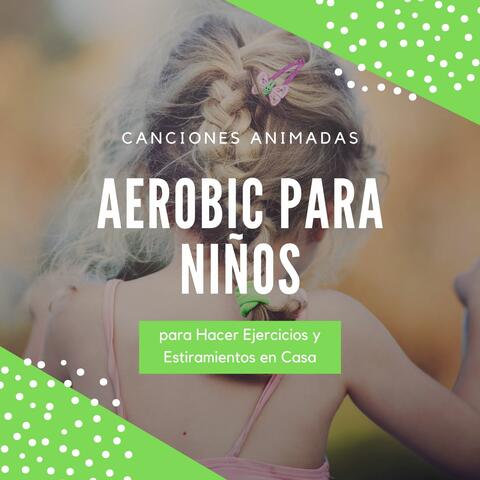 Aerobic para Niños: Canciones Animadas para Hacer Ejercicios y Estiramientos en Casa