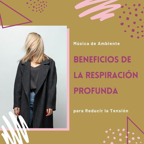 Beneficios de la Respiración Profunda: Música de Ambiente para Reducir la Tensión