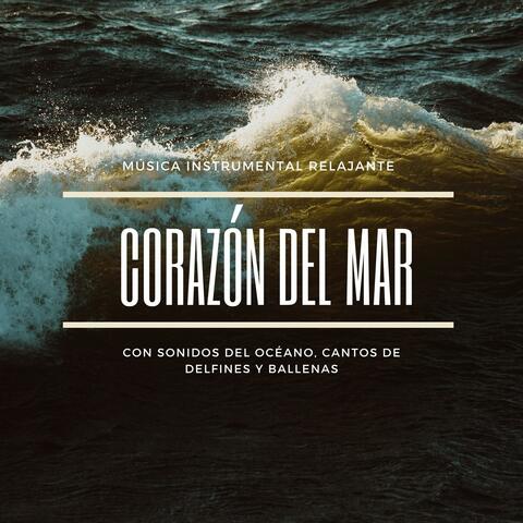 Corazón del Mar: Música Instrumental Relajante con Sonidos del Océano, Cantos de Delfines y Ballenas