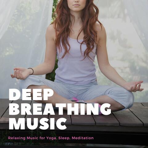 Deep Breathing Music: Relaxing Music for Yoga, Sleep, Meditation