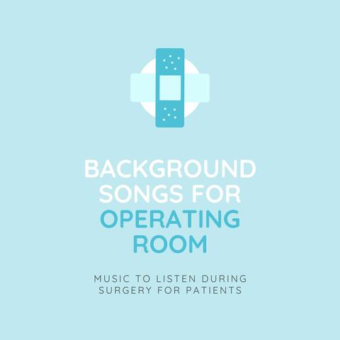 Background Songs for Operating Room: Music to Listen During Surgery for Patients, Doctors, Medical Staff, Surgeons
