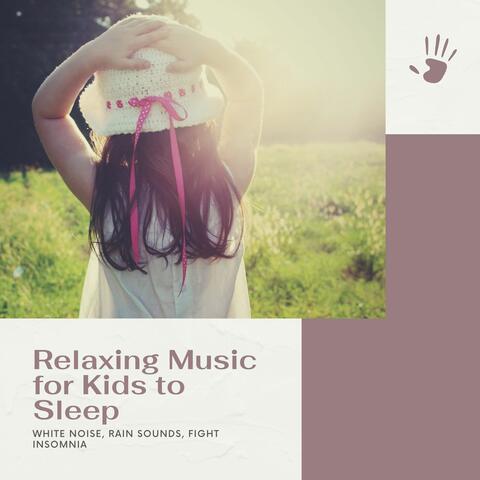 Relaxing Music for Kids to Sleep: White Noise, Rain Sounds, Fight Insomnia