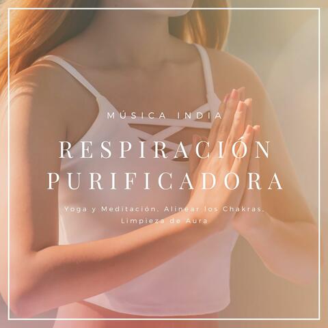 Respiración Purificadora: Música India, Yoga y Meditación, Alinear los Chakras, Limpieza de Aura