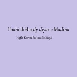 Ilaahi dikha dy diyar e Madina