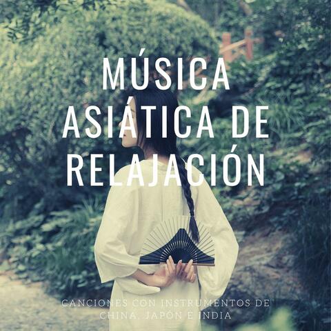 Música Asiática de Relajación: Canciones con Instrumentos de China, Japón e India
