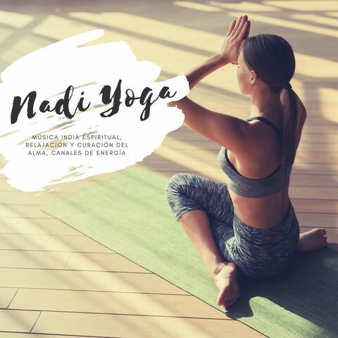 Nadi Yoga: Música India Espiritual, Relajación y Curación del Alma, Canales de Energía