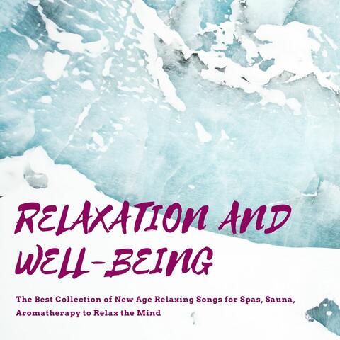 Relaxation and Well-being: The Best Collection of New Age Relaxing Songs for Spas, Sauna, Aromatherapy to Relax the Mind