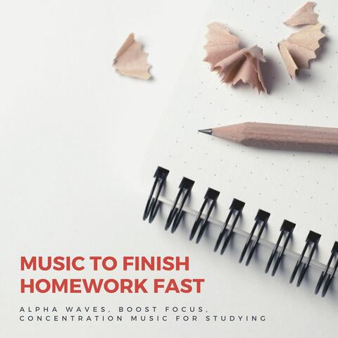 Music to Finish Homework Fast: Alpha Waves, Boos Focus, Concentration Music for Studying