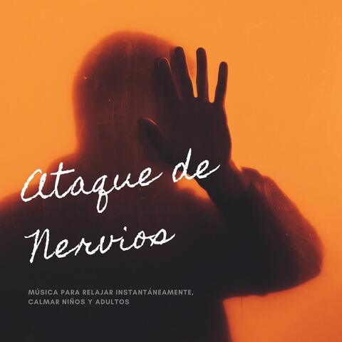 Ataque de Nervios: Música para Relajar Instantáneamente, Calmar Niños y Adultos