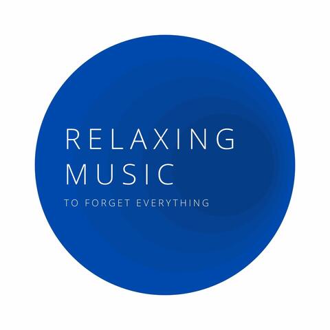 Relaxing Music to Forget Everything