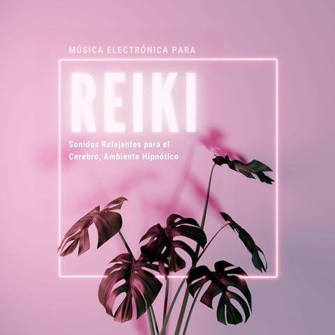 Música Electrónica para Reiki: Sonidos Relajantes para el Cerebro, Ambiente Hipnótico