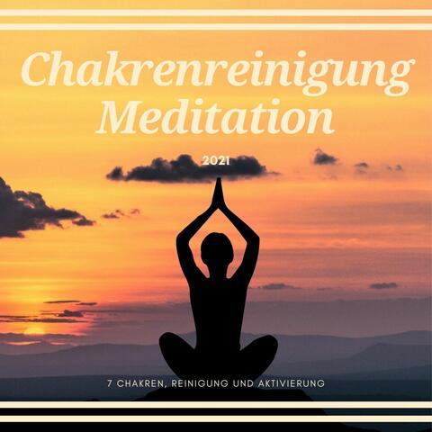 Chakrenreinigung Meditation 2021: 7 Chakren, Reinigung und Aktivierung