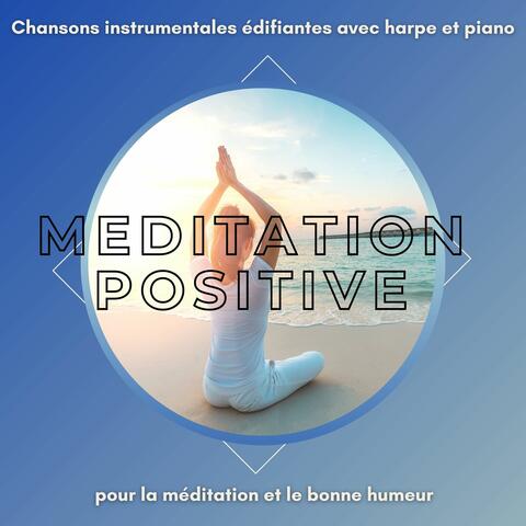 Meditation positive: Chansons instrumentales édifiantes avec harpe et piano pour la méditation et le bonne humeur