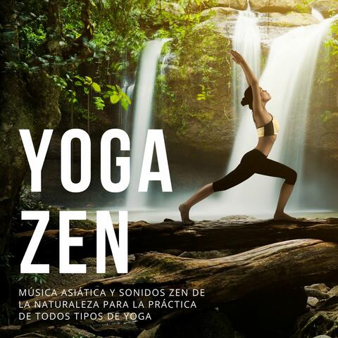 Yoga Zen: Música Asiática y Sonidos Zen de la Naturaleza para la Práctica de Todos Tipos de Yoga